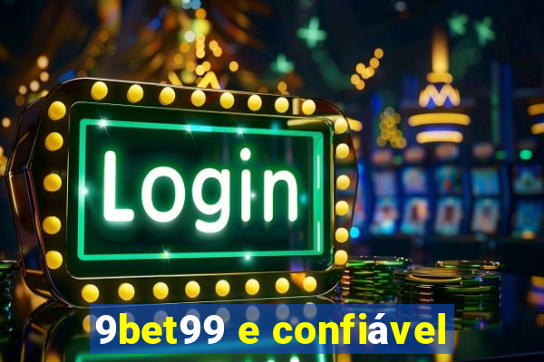 9bet99 e confiável